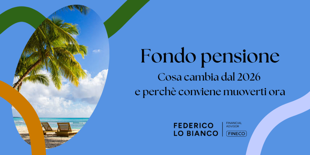 Copertina Fondo Pensione: cosa cambia dal 2026 e perché conviene muoverti ora