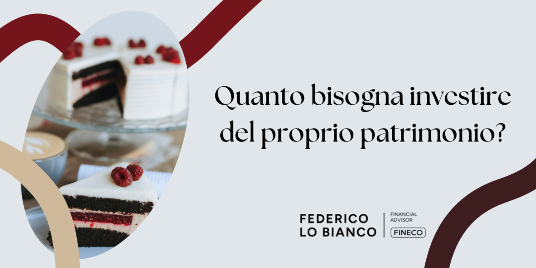 Rappresentazione visiva dell'articolo: Quanto bisogna investire del proprio patrimonio?