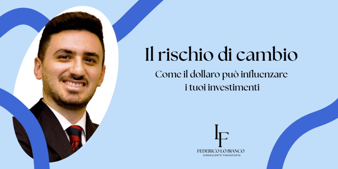 Copertina Il rischio di cambio: come il dollaro può influenzare i tuoi investimenti