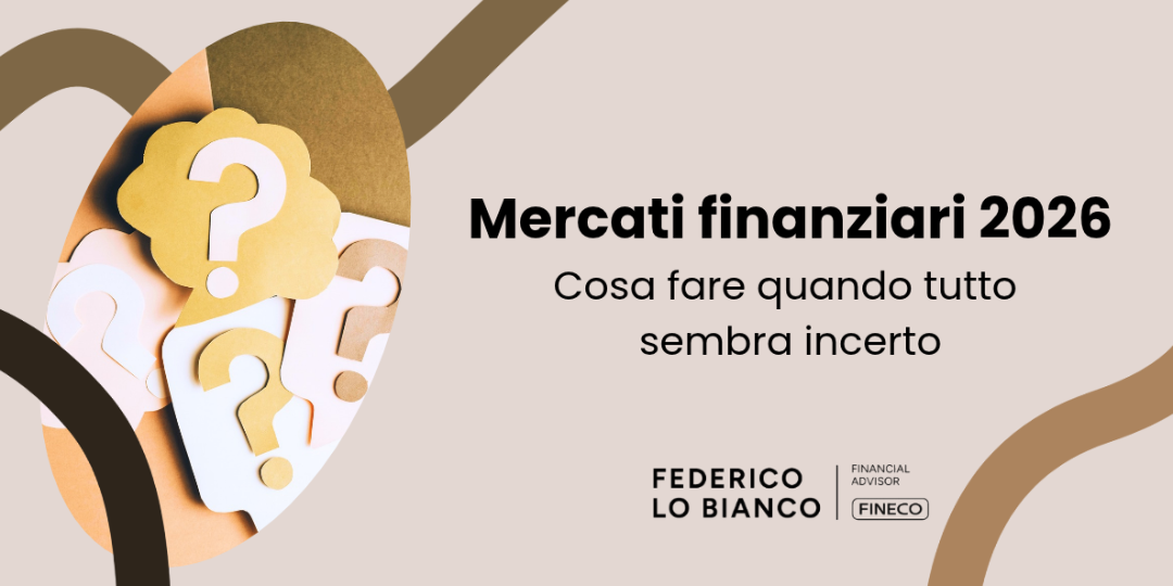 Rappresentazione visiva dell'articolo: Mercati finanziari 2026:
cosa fare quando tutto sembra incerto